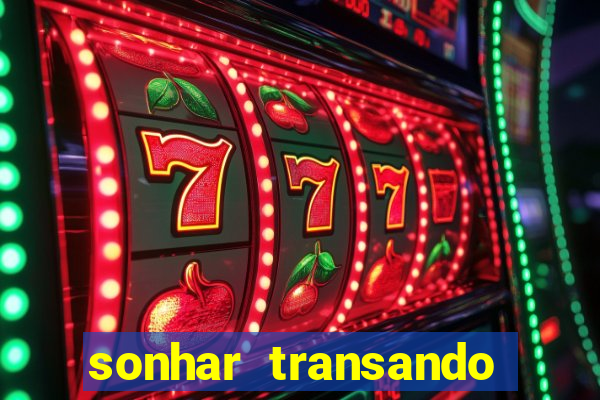 sonhar transando jogo do bicho